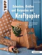 Schenken, Grüßen und Verpacken mit Kraftpapier -  Kreatives Geschenkpapier, Karten und mehr einfach