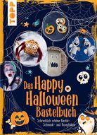 Das Happy Halloween Bastelbuch - Schrecklich schöne Bastel-, Schminken- und Rezeptideen