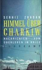 Himmel über Charkiw - Nachrichten vom Überleben im Krieg 