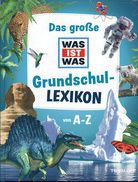 Das große Was ist Was Grundschullexikon von A-Z