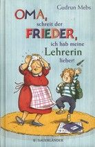 »Oma«, schreit der Frieder, »ich hab meine Lehrerin lieber!«