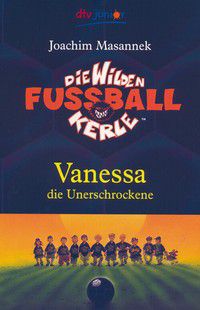 Vanessa die Unerschrockene - Die wilden Fußballkerle (Bd. 3)