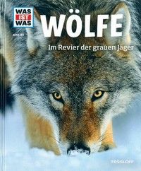 Wölfe - Im Revier der grauen Jäger - Was ist was (Bd. 104)