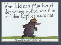 Vom kleinen Maulwurf, der wissen wollte, wer ihm auf den Kopf gemacht hat