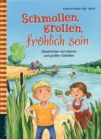 Schmollen, grollen, fröhlich sein - Geschichten von kleinen und großen Gefühlen