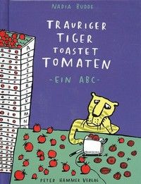 Trauriger Tiger toastet Tomaten - ein ABC