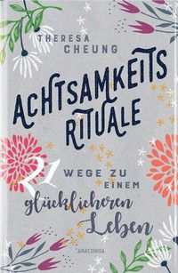 Achtsamkeitsrituale - 21 Wege zu einem glücklicheren Leben