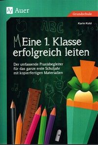 MEine 1. Klasse erfolgreich leiten -  Umfassender Praxisbegleiter mit Kopiervorlagen