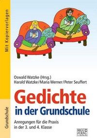 Gedichte in der Grundschule - Anregungen für die Praxis in der 3. und 4. Klasse