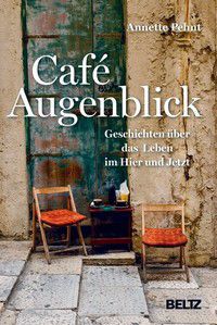 Café Augenblick - Geschichten über das Leben im Hier und Jetzt