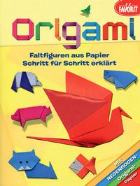 Origami - Faltfiguren aus Papier Schritt für Schritt erklärt