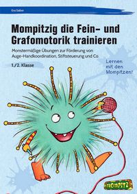 Mompitzig die Fein- und Grafomotorik trainieren -  Monstermäßige Übungen zur Förderung von Auge-Handkoordination, Stiftsteuerung und Co.