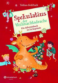 Spekulatius der Weihnachtsdrache - Ein Adventsbuch in 24 Kapiteln