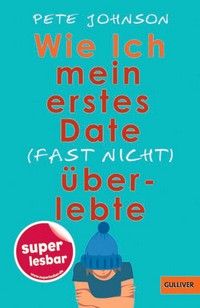 Wie ich mein erstes Date (fast nicht) überlebte