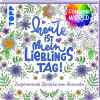 Heute ist mein Lieblingstag - Colorful World - Inspirierende Sprüche zum Ausmalen