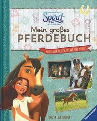 Mein großes Pferdebuch - Alles über Reiten, Pferde und Pflege - Dreamworks Spirit Wild und Frei