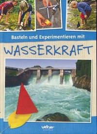 Basteln und Experimentieren mit Wasserkraft