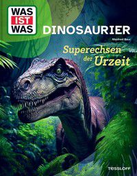 Dinosaurier - Superechsen der Urzeit - Was ist Was