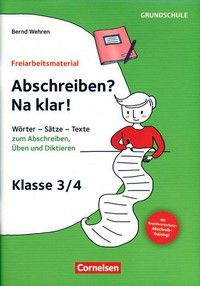 Abschreiben? Na klar! - Freiarbeitsmaterial Klasse 3/4 -  Wörter, Sätze, Texte zum Abschreiben, Üben und Diktieren