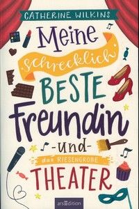 Meine schrecklich beste Freundin und das riesengroße Theater