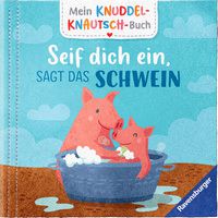 Seif dich ein, sagt das Schwein - Mein Knuddel-Knautsch-Buch