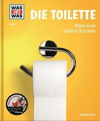 Die Toilette -  Alles zum stillen Örtchen - Was ist was (Bd. 147) 