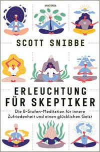 Erleuchtung für Skeptiker - Die 8-Stufen-Meditation für innere Zufriedenheit und einen glücklichen Geist